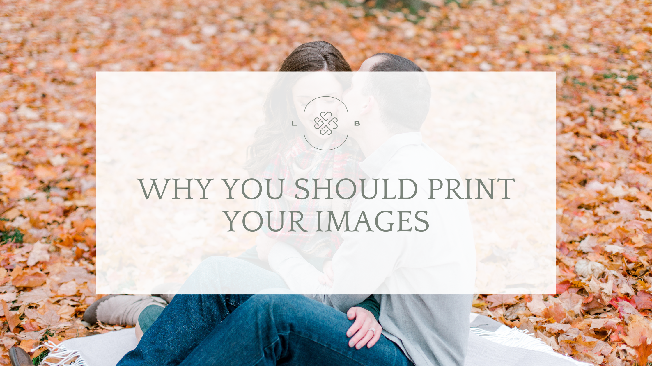 Why Print Your Images, fall engagement inspiration, fall colors, fall engagement, print your photos